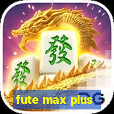 fute max plus